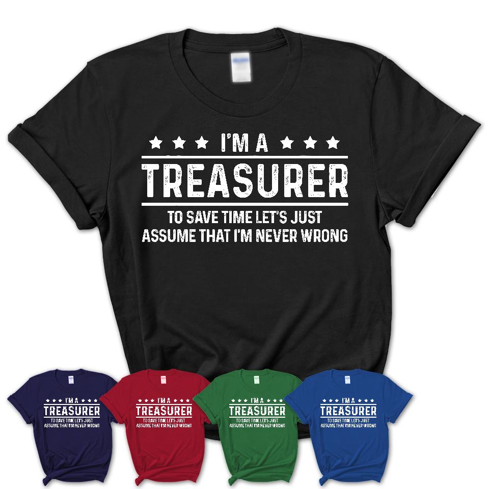 Funny Treasurer Never Wrong T-Shirt, New Job Gift for Coworker