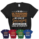 Funny Ultrasound Technologist Shirt My Level of Sarcasm Depends on Your Level Of Stupidity T Shirt