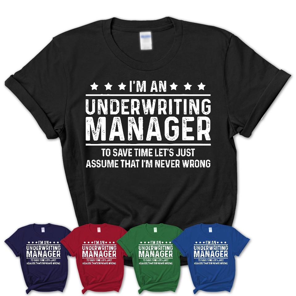 Funny Underwriting Manager Never Wrong T-Shirt, New Job Gift for Coworker