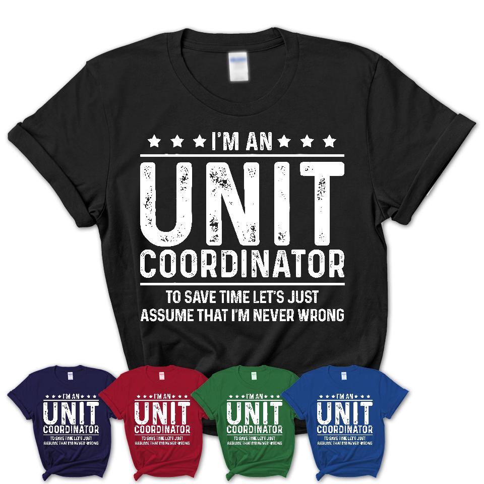 Funny Unit Coordinator Never Wrong T-Shirt, New Job Gift for Coworker