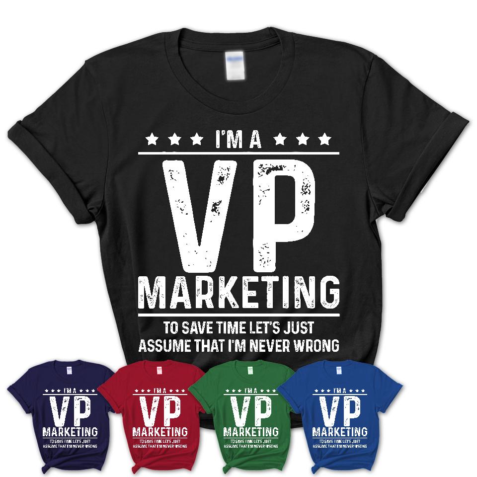 Funny VP Marketing Never Wrong T-Shirt, New Job Gift for Coworker