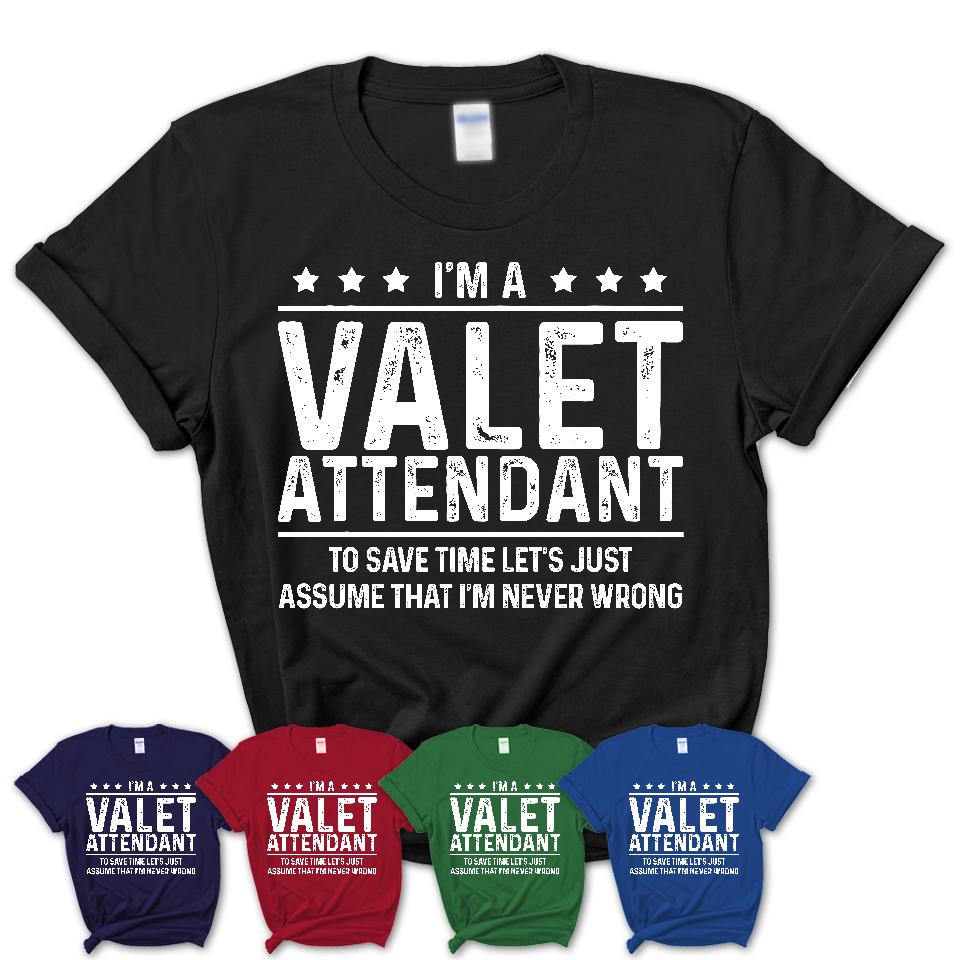 Funny Valet Attendant Never Wrong T-Shirt, New Job Gift for Coworker