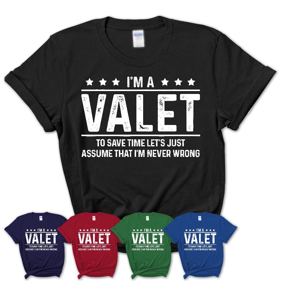 Funny Valet Never Wrong T-Shirt, New Job Gift for Coworker