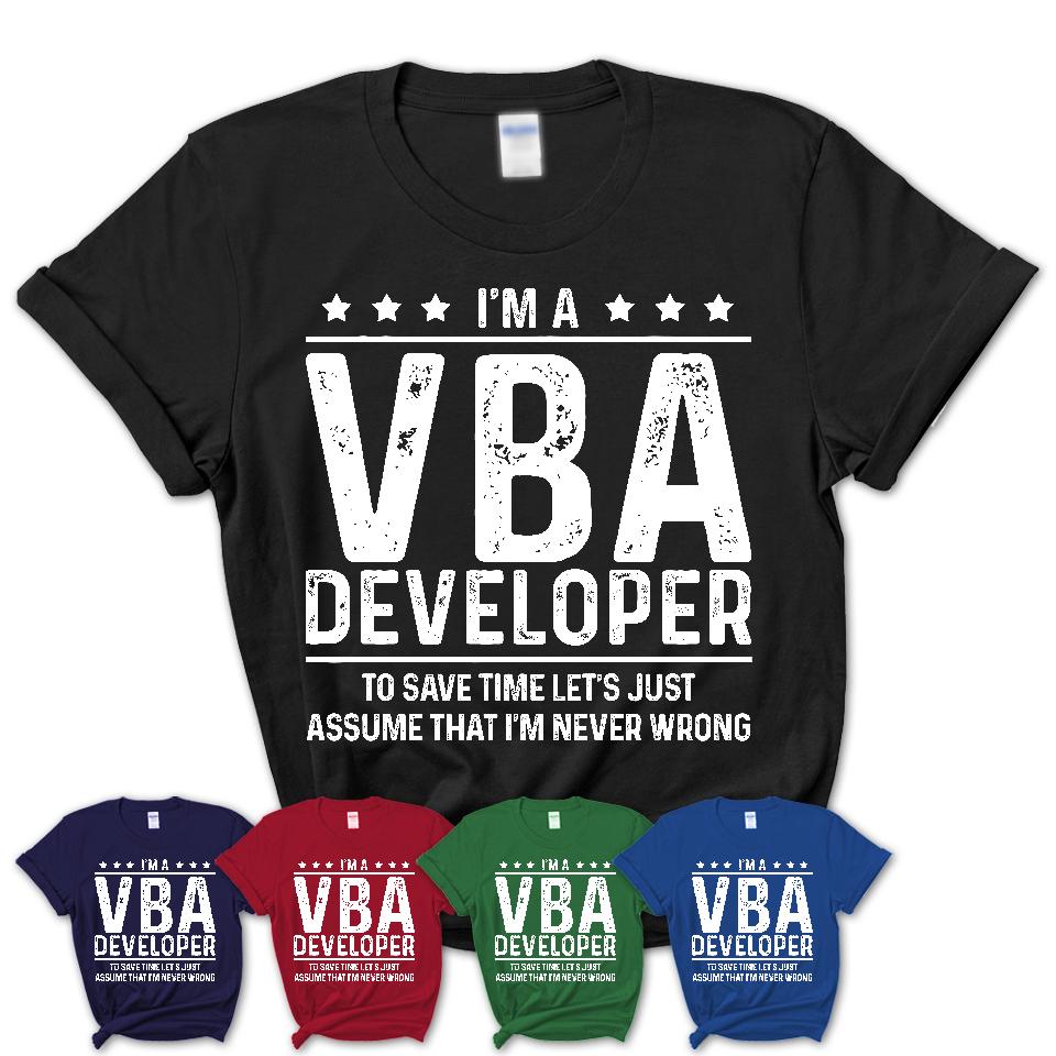 Funny Vba Developer Never Wrong T-Shirt, New Job Gift for Coworker
