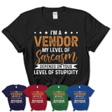 Funny Vendor Shirt My Level of Sarcasm Depends on Your Level Of Stupidity T Shirt