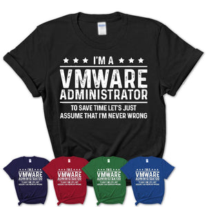 Funny Vmware Administrator Never Wrong T-Shirt, New Job Gift for Coworker