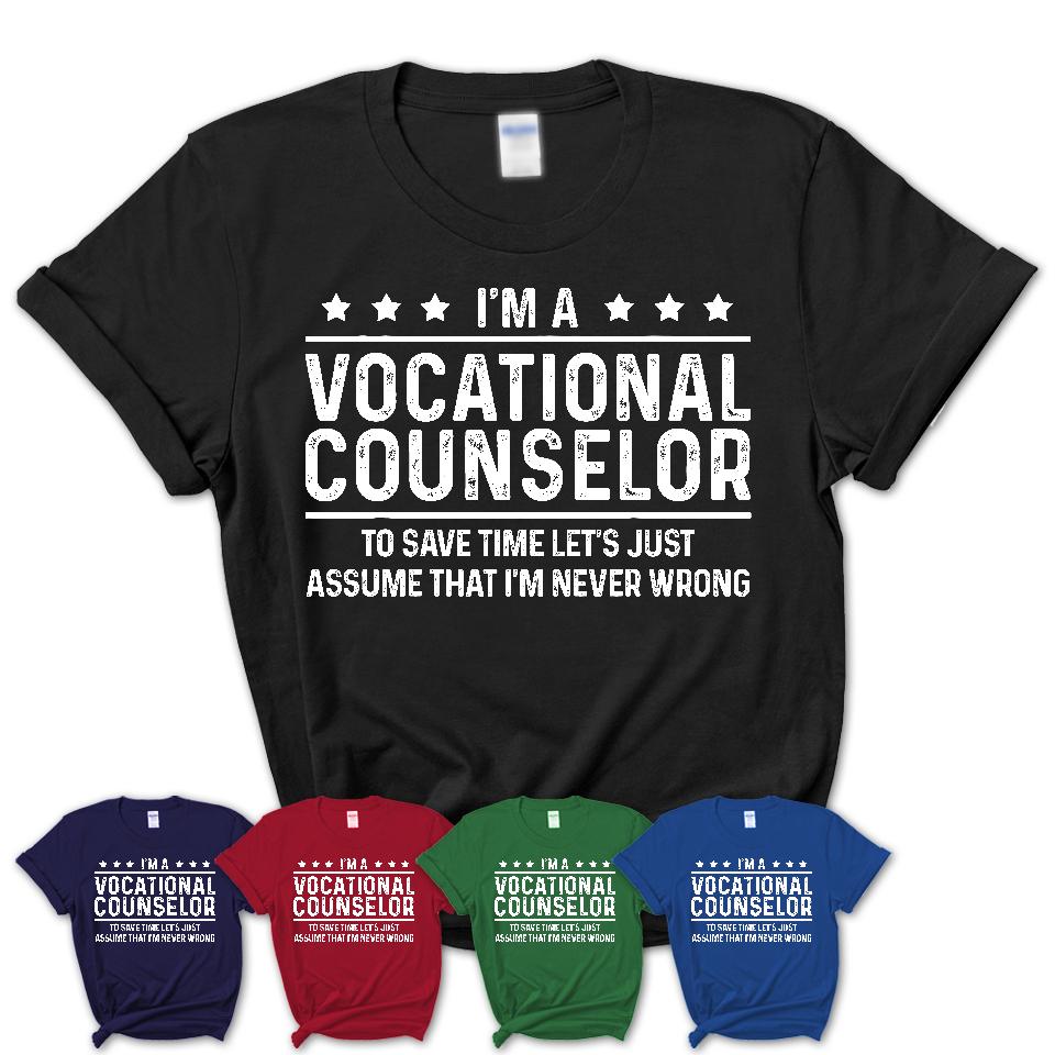 Funny Vocational Counselor Never Wrong T-Shirt, New Job Gift for Coworker