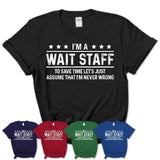 Funny Wait Staff Never Wrong T-Shirt, New Job Gift for Coworker