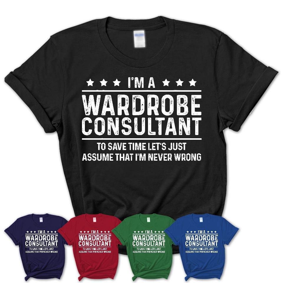 Funny Wardrobe Consultant Never Wrong T-Shirt, New Job Gift for Coworker