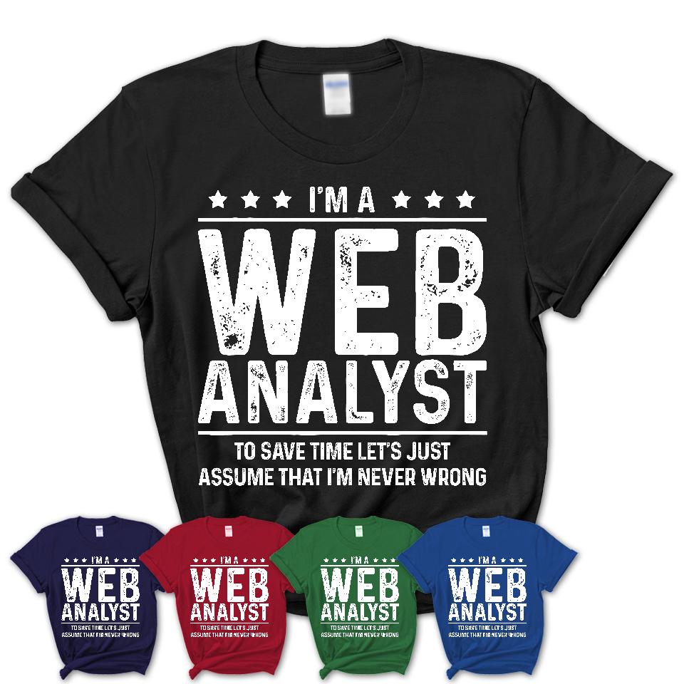 Funny Web Analyst Never Wrong T-Shirt, New Job Gift for Coworker