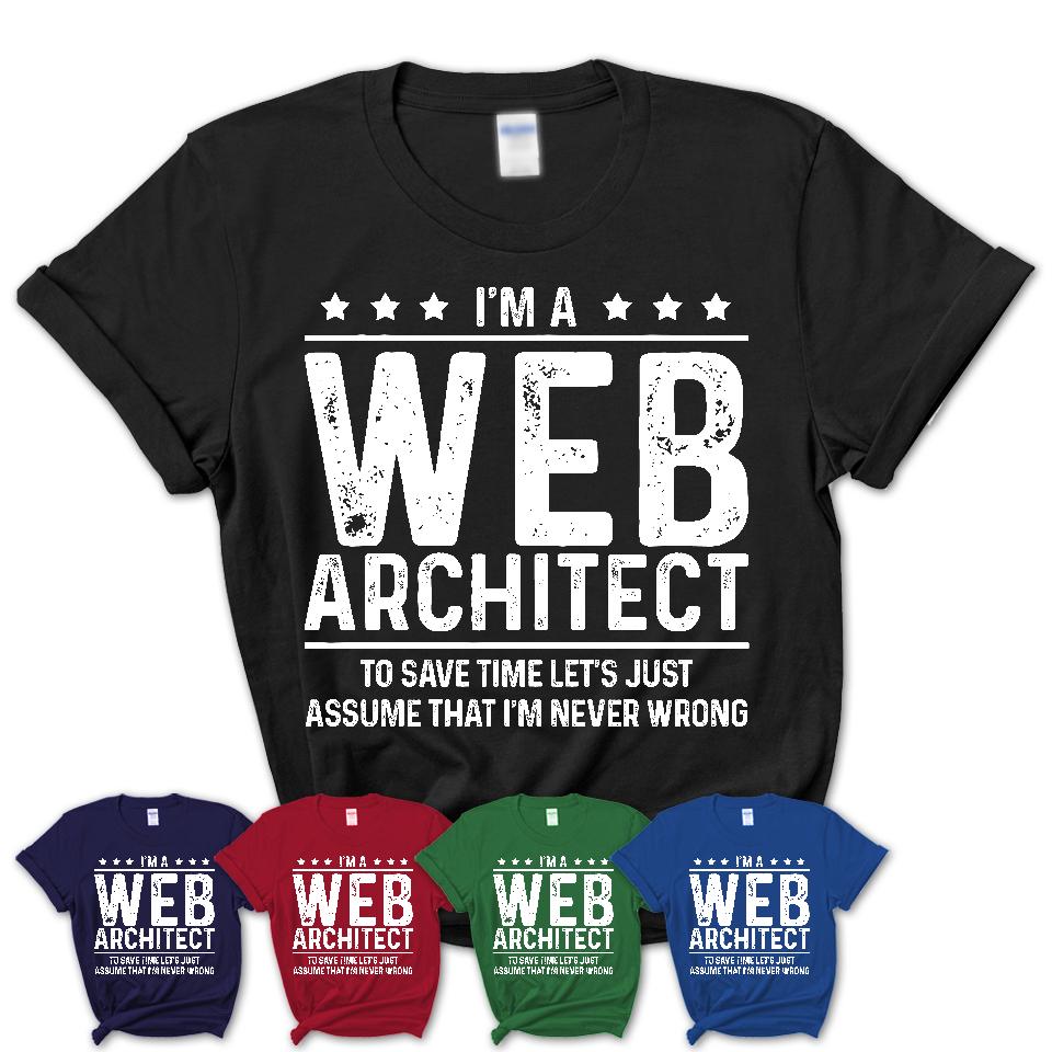 Funny Web Architect Never Wrong T-Shirt, New Job Gift for Coworker