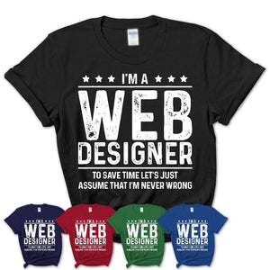 Funny Web Designer Never Wrong T-Shirt, New Job Gift for Coworker