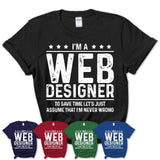 Funny Web Designer Never Wrong T-Shirt, New Job Gift for Coworker