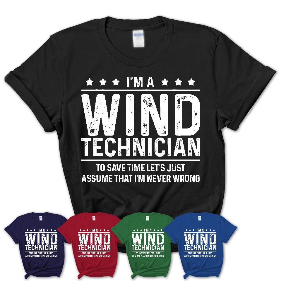 Funny Wind Technician Never Wrong T-Shirt, New Job Gift for Coworker