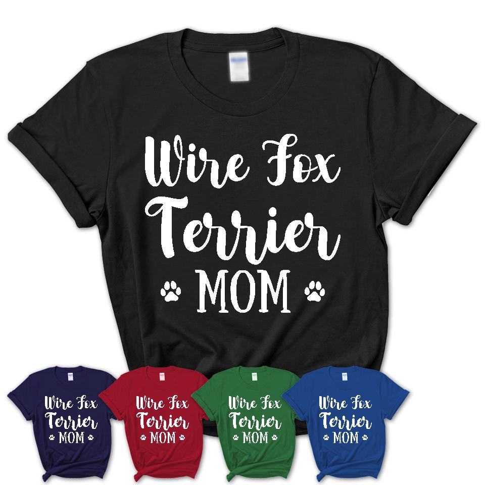 Funny Wire Fox Terrier Tshirt, Gift for Wire Fox Terrier Lovers, Wire Fox Terrier Mom Shirt, Dog Mama Shirt