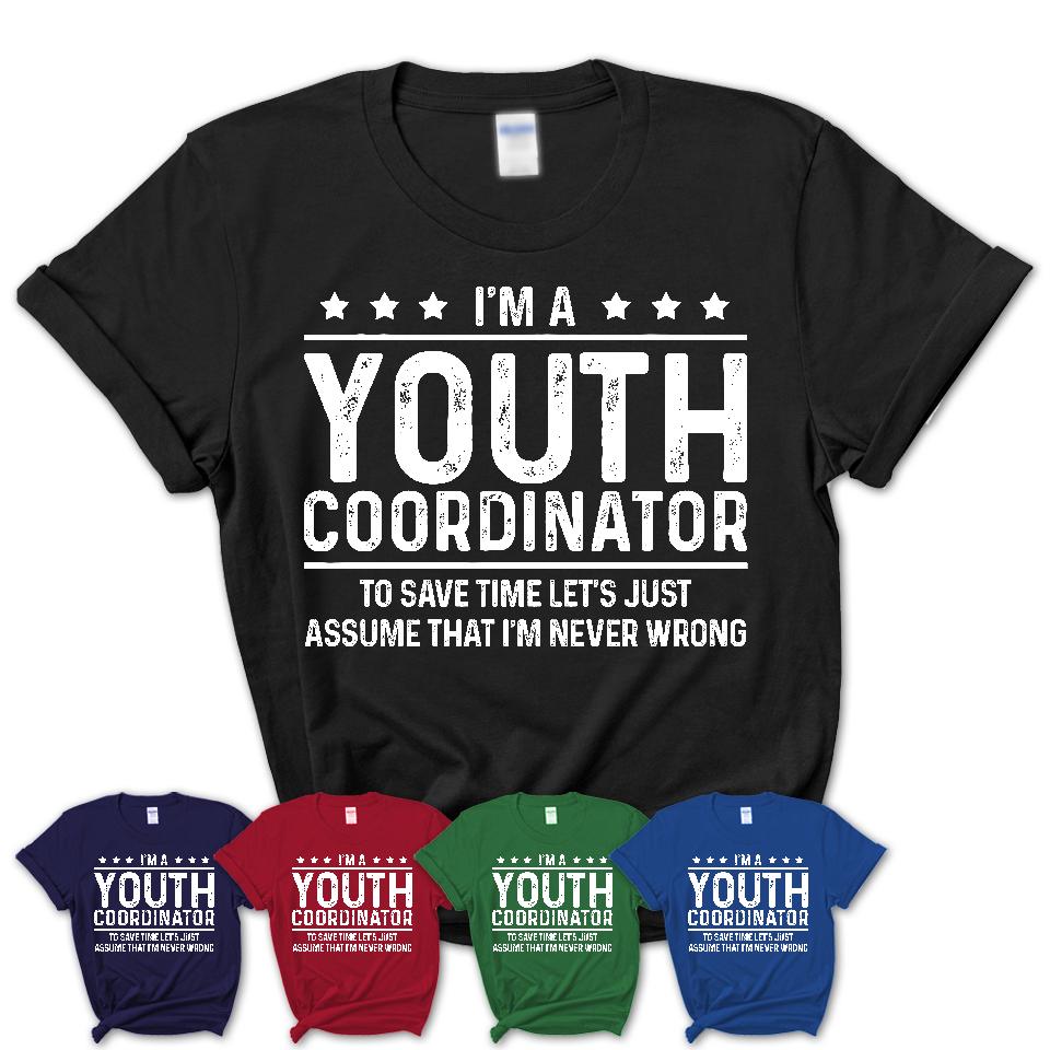 Funny Youth Coordinator Never Wrong T-Shirt, New Job Gift for Coworker