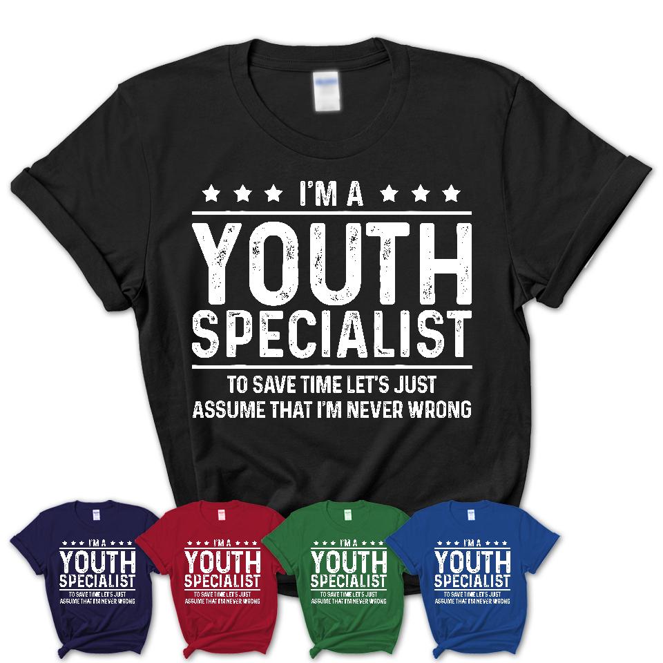 Funny Youth Specialist Never Wrong T-Shirt, New Job Gift for Coworker
