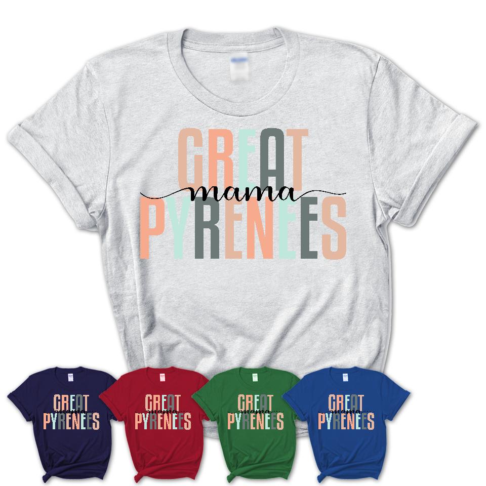 Great Pyrenees Mama Shirt, Mom Of Great Pyrenees Shirt, Dog Mom Gifts