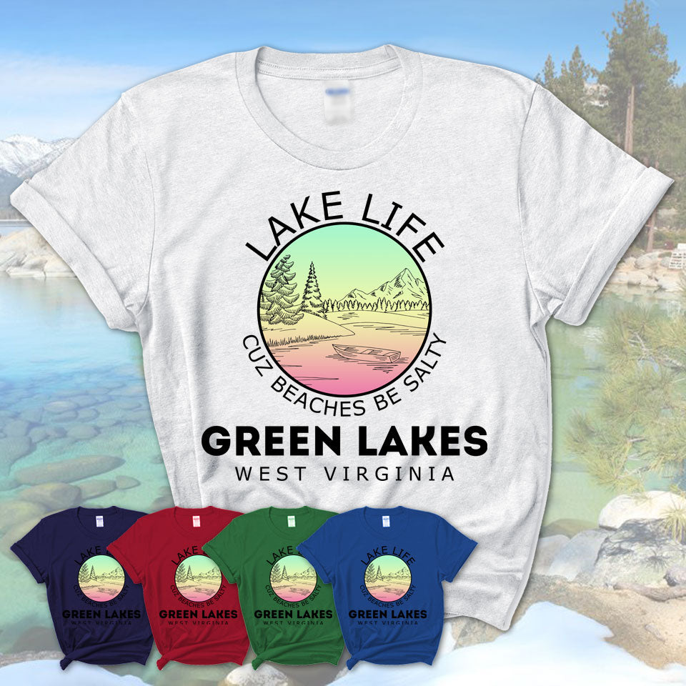 Green Lakes West Virginia Lake Life Cuz Beaches Be Salty Fishing Camping Team Shirt