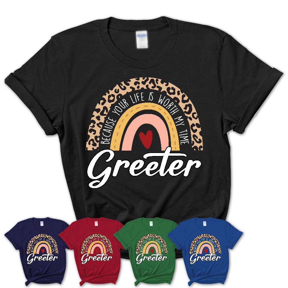 Greeter Because Your Life Worth My Time Rainbow T-Shirt