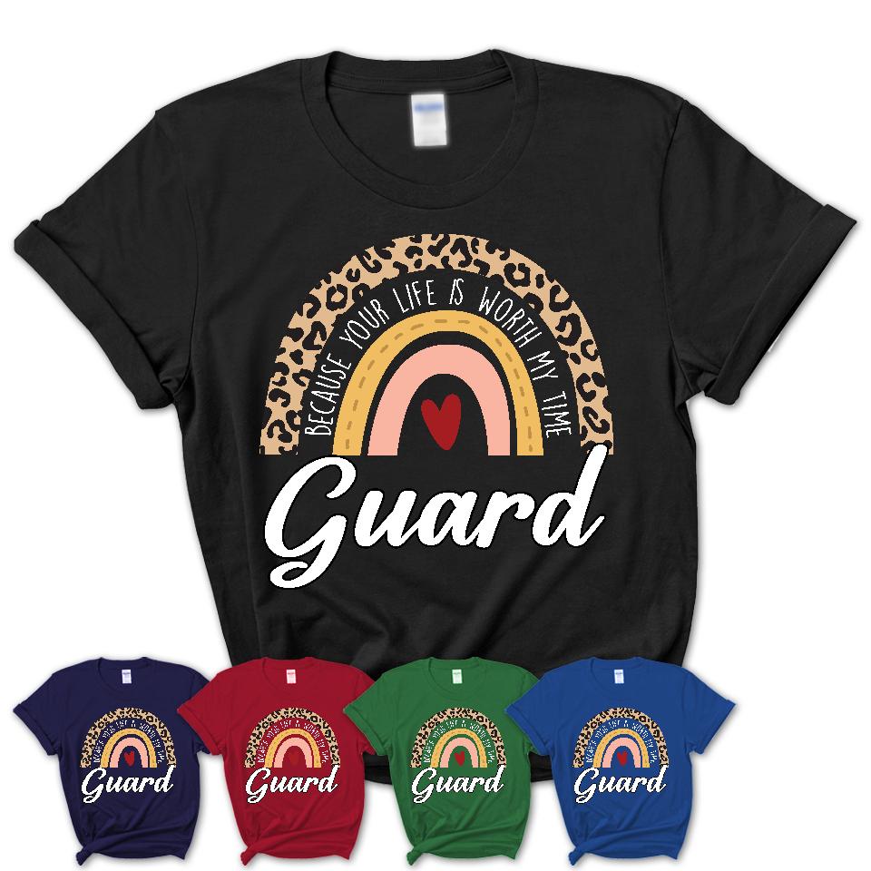 Guard Because Your Life Worth My Time Rainbow T-Shirt
