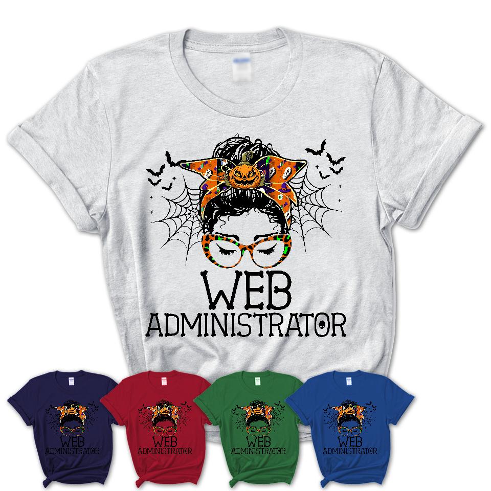 Halloween Web Administrator Shirt, Messy Bun Girl Shirt, Funny Coworker Gift in Halloween, Scary Costume Team Shirt