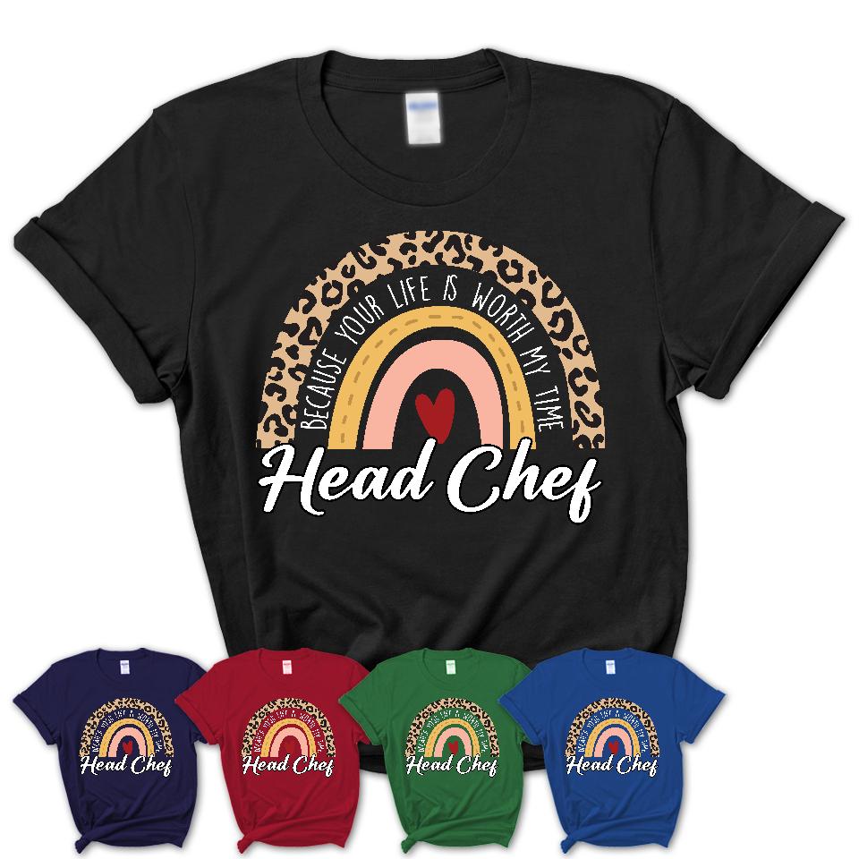 Head Chef Because Your Life Worth My Time Rainbow T-Shirt