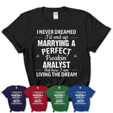 I Never Dreamed Marrying A Perfect Freaking Analyst Shirt, Gift for Analyst Husband or Wife 