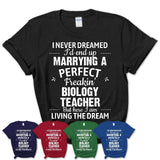 I Never Dreamed Marrying A Perfect Freaking Biology Teacher Shirt, Gift for Biology Teacher Husband or Wife 