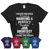 I Never Dreamed Marrying A Perfect Freaking Java Architect Shirt, Gift for Java Architect Husband or Wife 