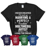I Never Dreamed Marrying A Perfect Freaking Multimedia Artist Shirt, Gift for Multimedia Artist Husband or Wife 
