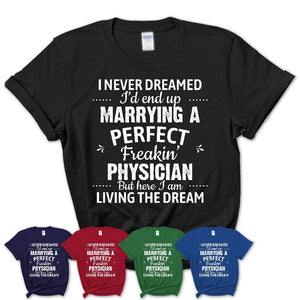 I Never Dreamed Marrying A Perfect Freaking Physician Shirt, Gift for Physician Husband or Wife 