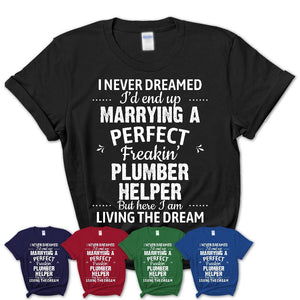 I Never Dreamed Marrying A Perfect Freaking Plumber Helper Shirt, Gift for Plumber Helper Husband or Wife 