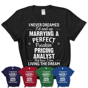 I Never Dreamed Marrying A Perfect Freaking Pricing Analyst Shirt, Gift for Pricing Analyst Husband or Wife 