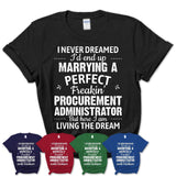 I Never Dreamed Marrying A Perfect Freaking Procurement Administrator Shirt, Gift for Procurement Administrator Husband or Wife 