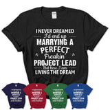 I Never Dreamed Marrying A Perfect Freaking Project Lead Shirt, Gift for Project Lead Husband or Wife 