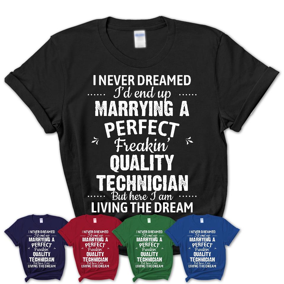 I Never Dreamed Marrying A Perfect Freaking Quality Technician Shirt, Gift for Quality Technician Husband or Wife 