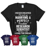 I Never Dreamed Marrying A Perfect Freaking Research Scientist Shirt, Gift for Research Scientist Husband or Wife 