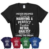 I Never Dreamed Marrying A Perfect Freaking Retail Analyst Shirt, Gift for Retail Analyst Husband or Wife 