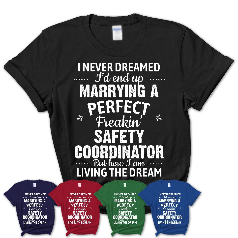 I Never Dreamed Marrying A Perfect Freaking Safety Coordinator Shirt, Gift for Safety Coordinator Husband or Wife 