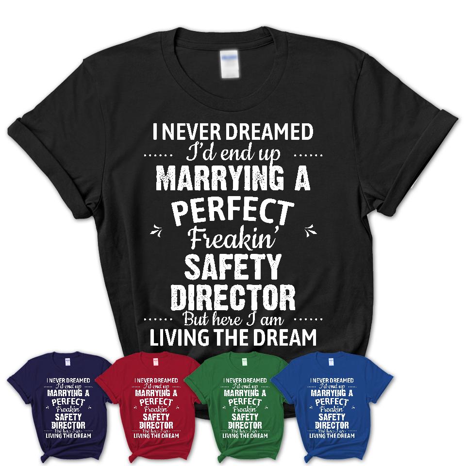 I Never Dreamed Marrying A Perfect Freaking Safety Director Shirt, Gift for Safety Director Husband or Wife 