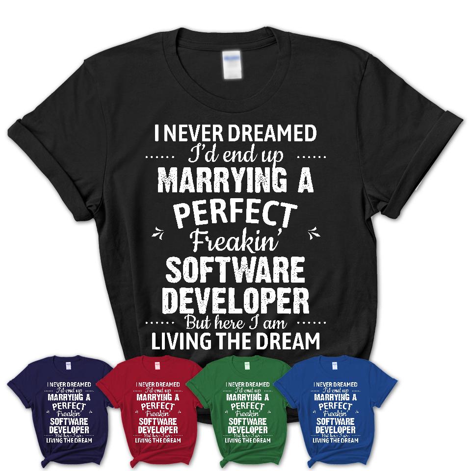 I Never Dreamed Marrying A Perfect Freaking Software Developer Shirt, Gift for Software Developer Husband or Wife 