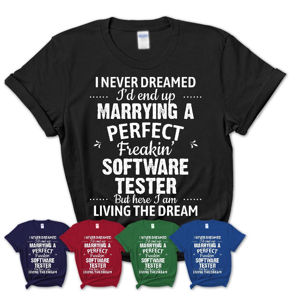 I Never Dreamed Marrying A Perfect Freaking Software Tester Shirt, Gift for Software Tester Husband or Wife 