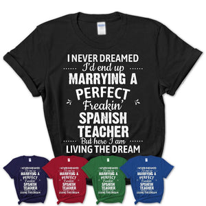 I Never Dreamed Marrying A Perfect Freaking Spanish Teacher Shirt, Gift for Spanish Teacher Husband or Wife 