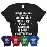 I Never Dreamed Marrying A Perfect Freaking Spanish Teacher Shirt, Gift for Spanish Teacher Husband or Wife 