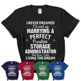 I Never Dreamed Marrying A Perfect Freaking Storage Administrator Shirt, Gift for Storage Administrator Husband or Wife 