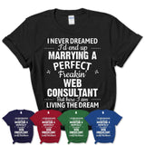 I Never Dreamed Marrying A Perfect Freaking Web Consultant Shirt, Gift for Web Consultant Husband or Wife 