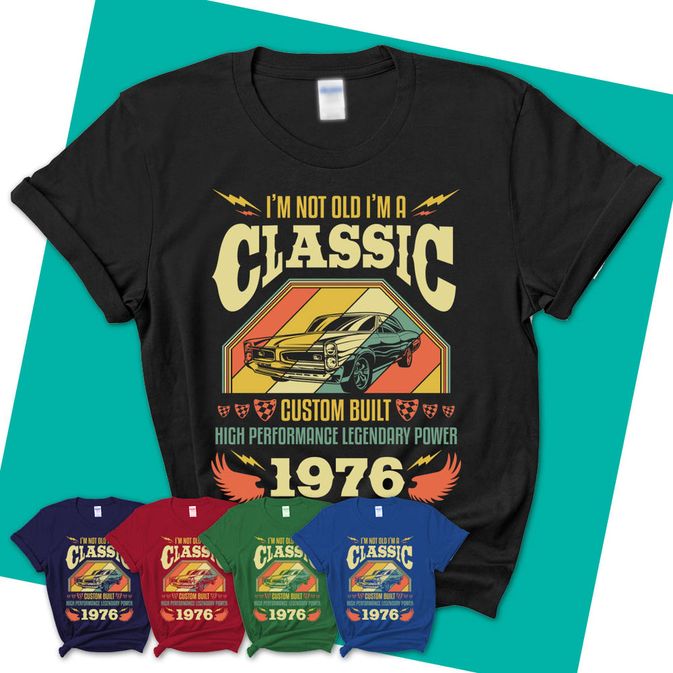 Womens-T-Shirt-I'm-Not-Old-I'm-A-Classic-1976-Shirt-Made-In-1976-T-Shirt-Vintage-1976-Shirt-1976-Birthday-Gifts-Vintage-1976-Gift-10.jpg