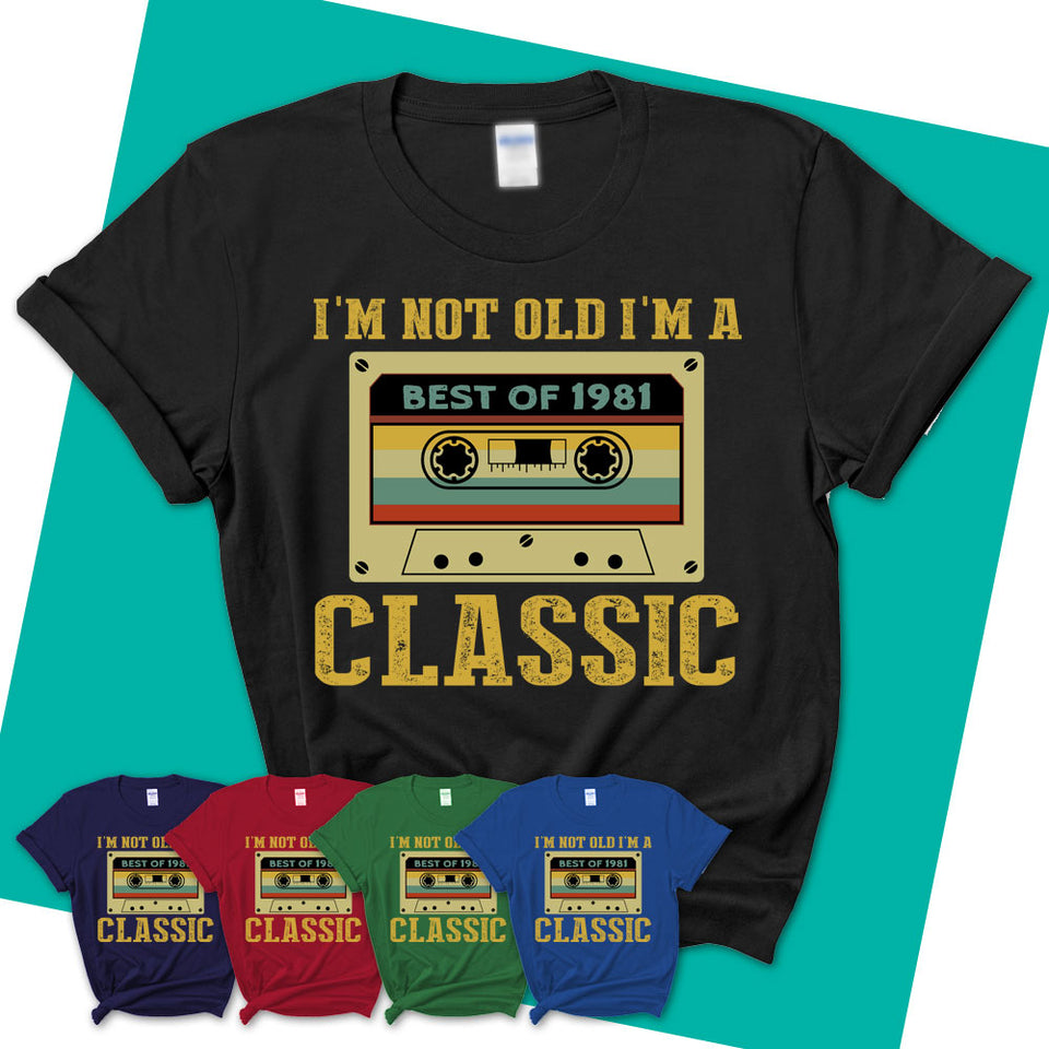 Womens-T-Shirt-I'm-Not-Old-I'm-A-Classic-Shirt-Made-In-1981-T-Shirt-1981-Shirt-Vintage-1981-Gift-Born-In-1981-Gifts-13.jpg