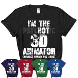 I'm The Psychotic 3D Animator Everyone Warned You About Funny Coworker Tshirt